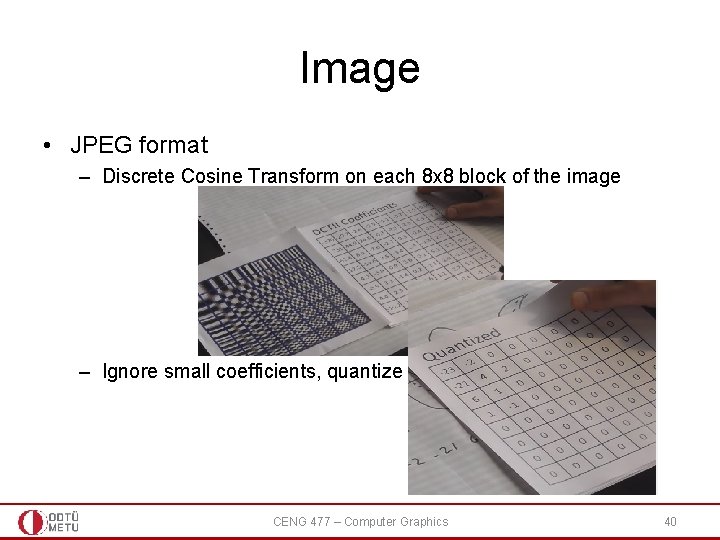 Image • JPEG format – Discrete Cosine Transform on each 8 x 8 block