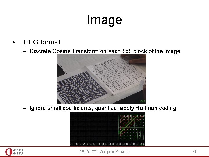 Image • JPEG format – Discrete Cosine Transform on each 8 x 8 block
