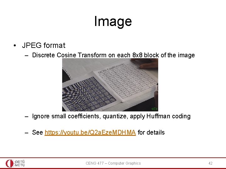 Image • JPEG format – Discrete Cosine Transform on each 8 x 8 block