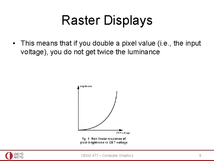 Raster Displays • This means that if you double a pixel value (i. e.