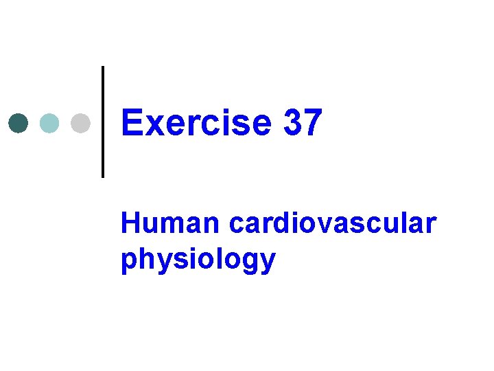 Exercise 37 Human cardiovascular physiology 