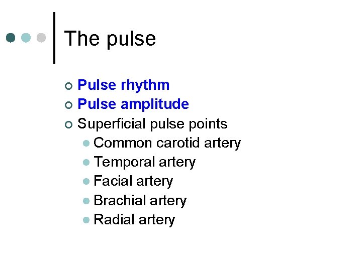 The pulse Pulse rhythm ¢ Pulse amplitude ¢ Superficial pulse points l Common carotid