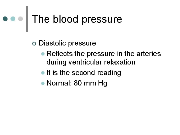 The blood pressure ¢ Diastolic pressure l Reflects the pressure in the arteries during