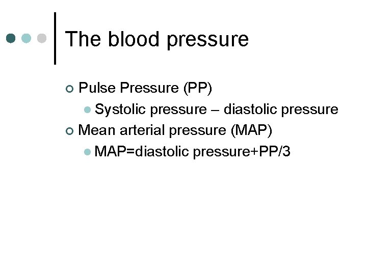 The blood pressure Pulse Pressure (PP) l Systolic pressure – diastolic pressure ¢ Mean