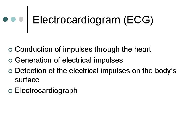 Electrocardiogram (ECG) Conduction of impulses through the heart ¢ Generation of electrical impulses ¢