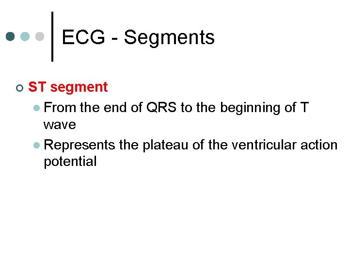 ECG - Segments ¢ ST segment l From the end of QRS to the