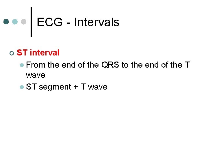 ECG - Intervals ¢ ST interval l From the end of the QRS to