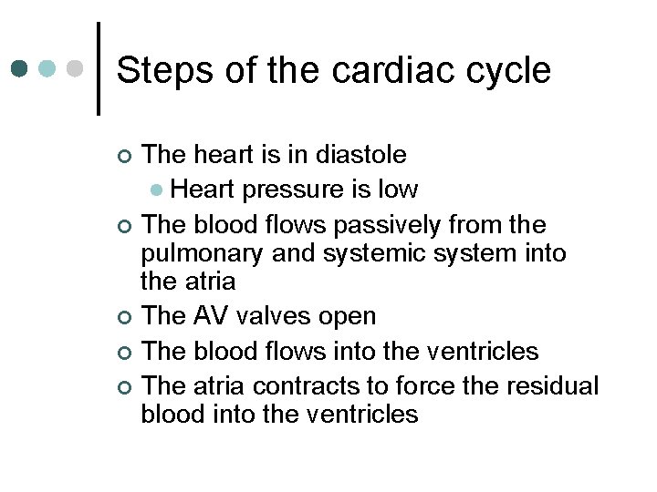 Steps of the cardiac cycle The heart is in diastole l Heart pressure is