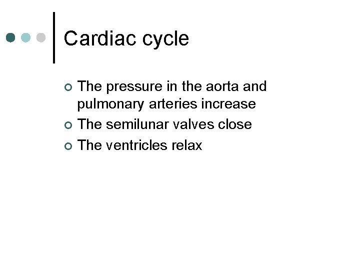 Cardiac cycle The pressure in the aorta and pulmonary arteries increase ¢ The semilunar
