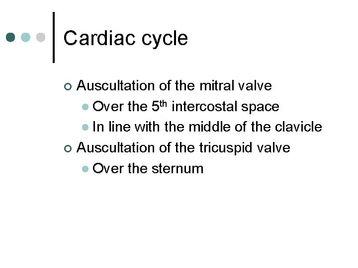 Cardiac cycle Auscultation of the mitral valve l Over the 5 th intercostal space