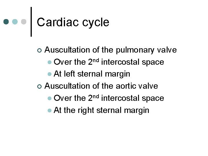 Cardiac cycle Auscultation of the pulmonary valve l Over the 2 nd intercostal space