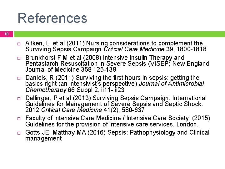References 18 Aitken, L et al (2011) Nursing considerations to complement the Surviving Sepsis