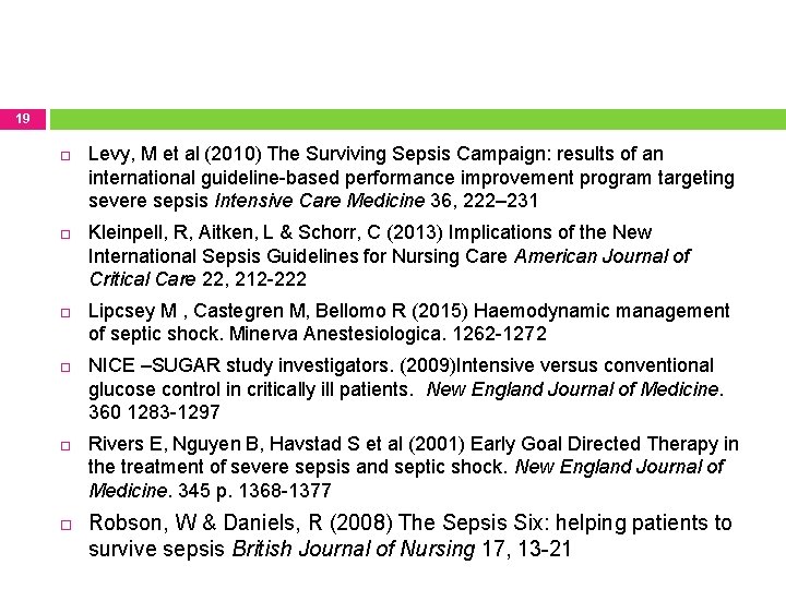 19 Levy, M et al (2010) The Surviving Sepsis Campaign: results of an international