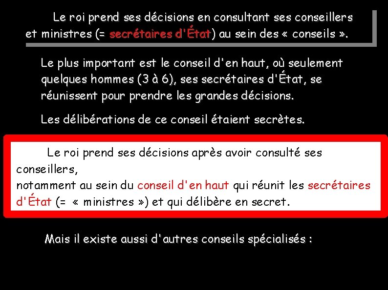 Le roi prend ses décisions en consultant ses conseillers et ministres (= secrétaires d'État) Le roi prend ses décisions en consultant ses conseillers et ministres (= secrétaires d'État)