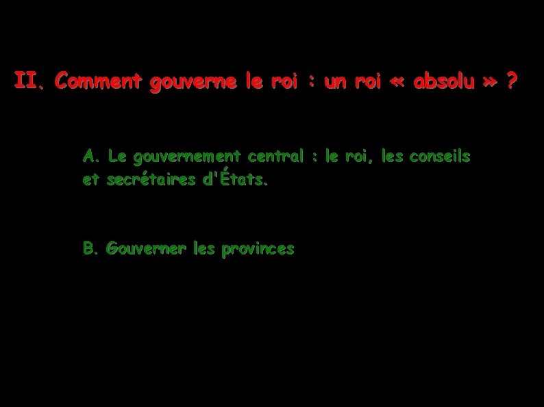 II. Comment gouverne le roi : un roi « absolu » ? A. Le II. Comment gouverne le roi : un roi « absolu » ? A. Le