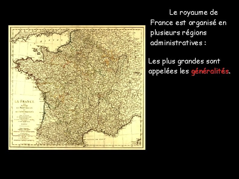 Le royaume de France est organisé en plusieurs régions administratives : Les plus grandes