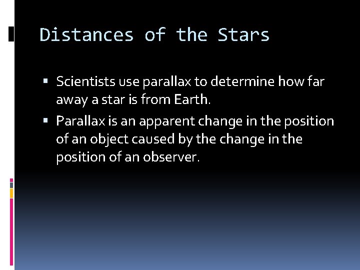 Distances of the Stars Scientists use parallax to determine how far away a star Distances of the Stars Scientists use parallax to determine how far away a star