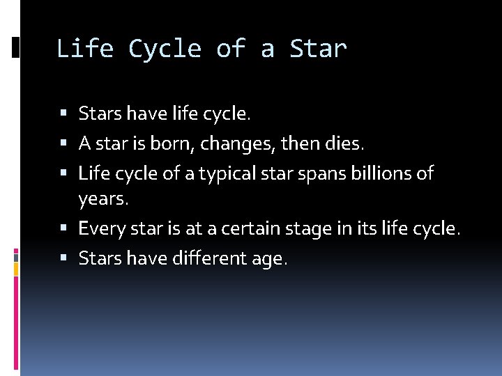 Life Cycle of a Stars have life cycle. A star is born, changes, then Life Cycle of a Stars have life cycle. A star is born, changes, then