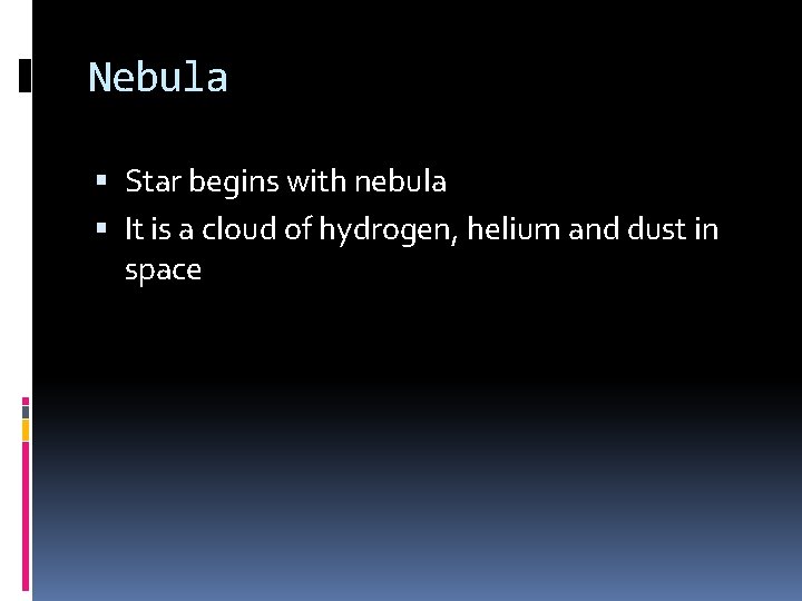 Nebula Star begins with nebula It is a cloud of hydrogen, helium and dust Nebula Star begins with nebula It is a cloud of hydrogen, helium and dust