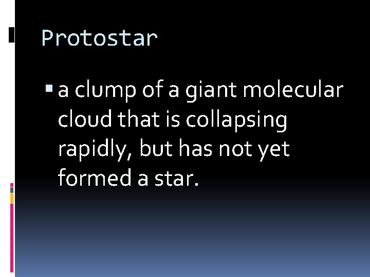 Protostar a clump of a giant molecular cloud that is collapsing rapidly, but has Protostar a clump of a giant molecular cloud that is collapsing rapidly, but has