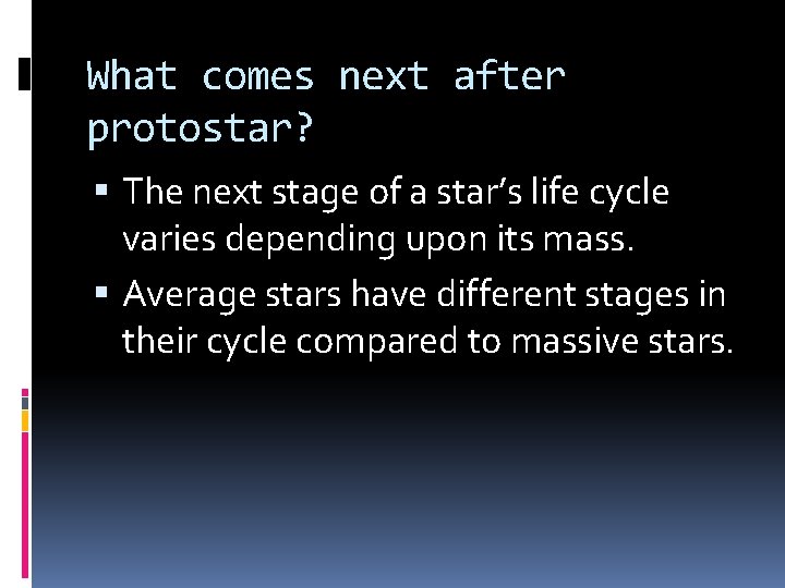 What comes next after protostar? The next stage of a star’s life cycle varies What comes next after protostar? The next stage of a star’s life cycle varies