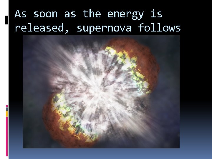 As soon as the energy is released, supernova follows As soon as the energy is released, supernova follows