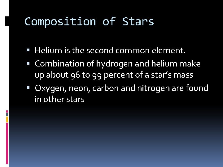 Composition of Stars Helium is the second common element. Combination of hydrogen and helium Composition of Stars Helium is the second common element. Combination of hydrogen and helium