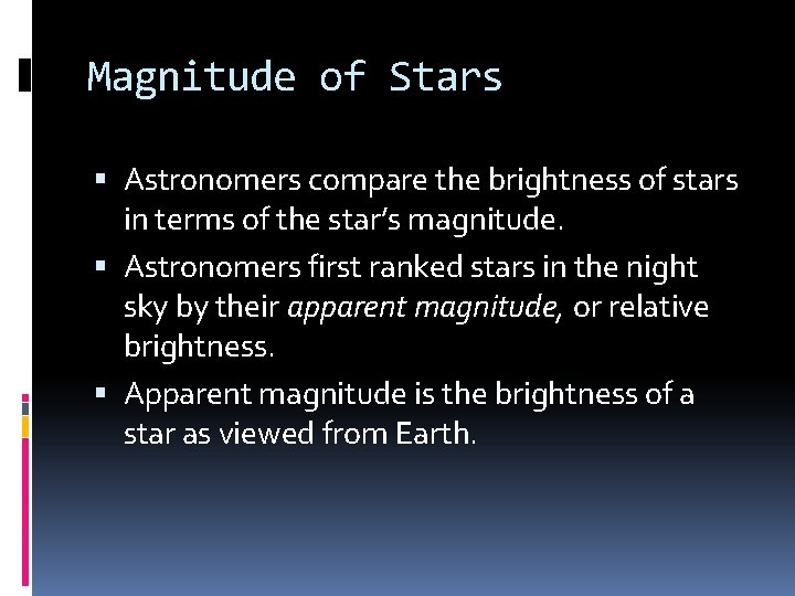 Magnitude of Stars Astronomers compare the brightness of stars in terms of the star’s Magnitude of Stars Astronomers compare the brightness of stars in terms of the star’s