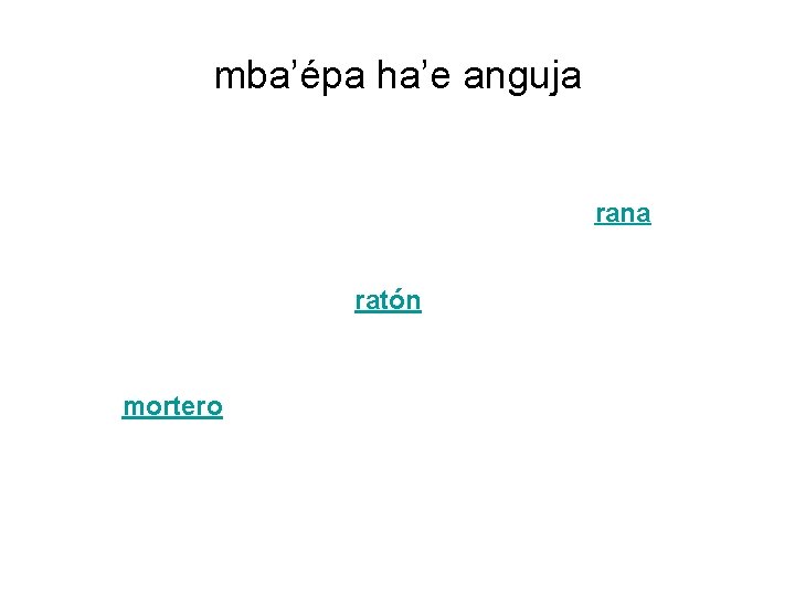 mba’épa ha’e anguja rana ratón mortero 