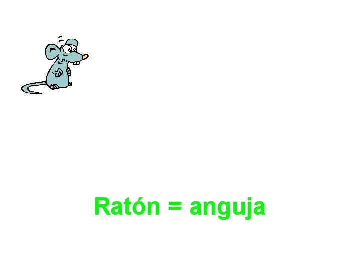 Ratón = anguja 