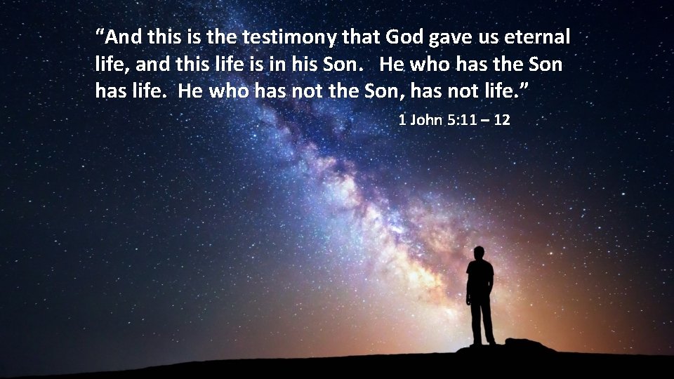 “And this is the testimony that God gave us eternal life, and this life
