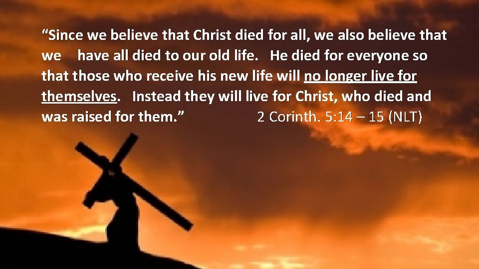 “Since we believe that Christ died for all, we also believe that we have