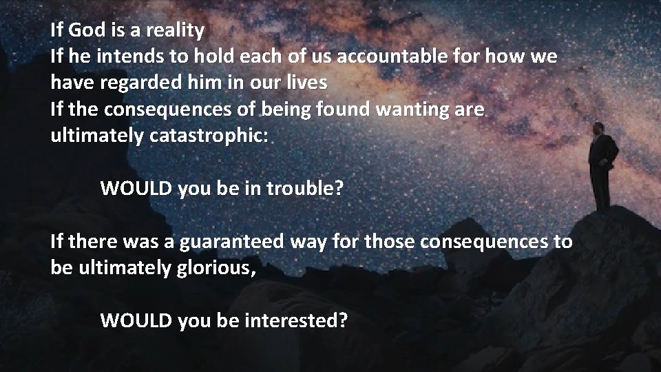 If God is a reality If he intends to hold each of us accountable