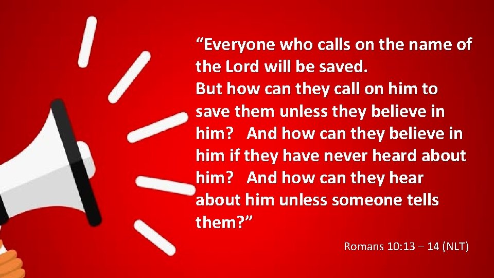 “Everyone who calls on the name of the Lord will be saved. But how
