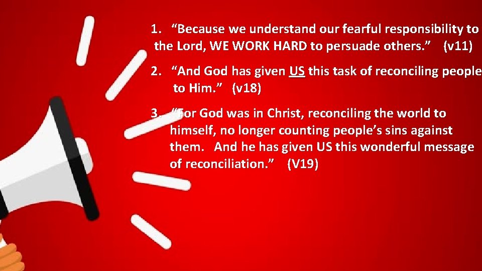 1. “Because we understand our fearful responsibility to the Lord, WE WORK HARD to