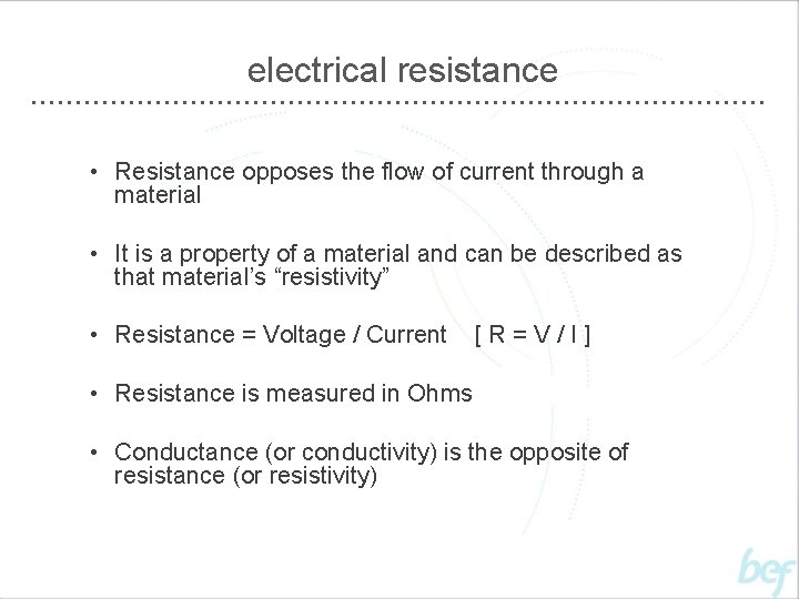 electrical resistance • Resistance opposes the flow of current through a material • It