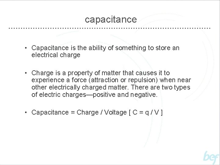capacitance • Capacitance is the ability of something to store an electrical charge •