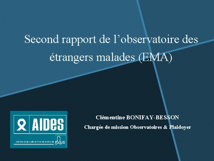 Second rapport de l’observatoire des étrangers malades (EMA) Clémentine BONIFAY-BESSON Chargée de mission Observatoires