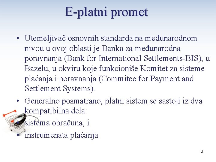 E-platni promet • Utemeljivač osnovnih standarda na međunarodnom nivou u ovoj oblasti je Banka