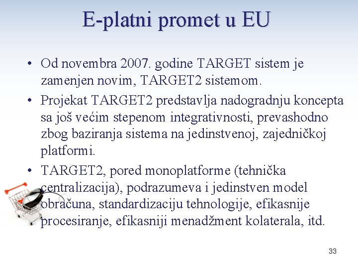 E-platni promet u EU • Od novembra 2007. godine TARGET sistem je zamenjen novim,