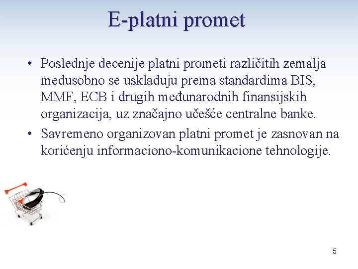 E-platni promet • Poslednje decenije platni prometi različitih zemalja međusobno se usklađuju prema standardima