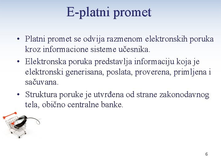 E-platni promet • Platni promet se odvija razmenom elektronskih poruka kroz informacione sisteme učesnika.