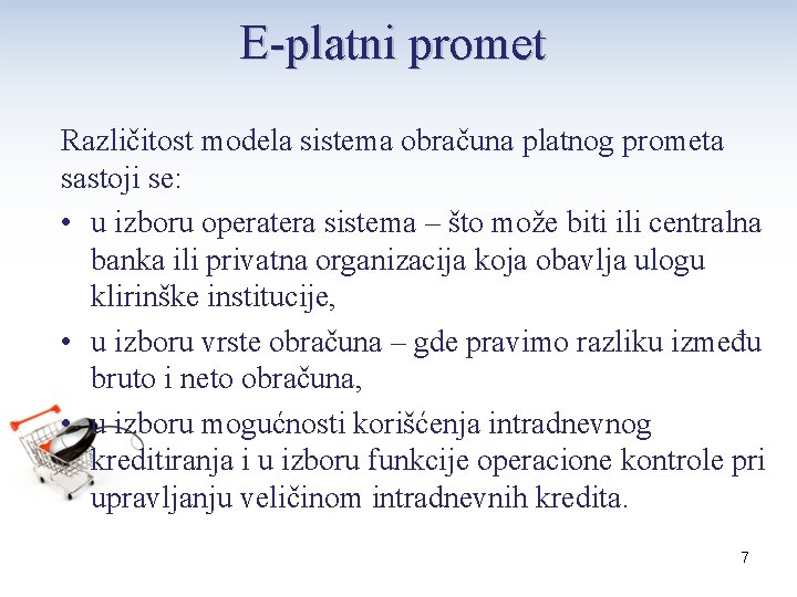 E-platni promet Različitost modela sistema obračuna platnog prometa sastoji se: • u izboru operatera