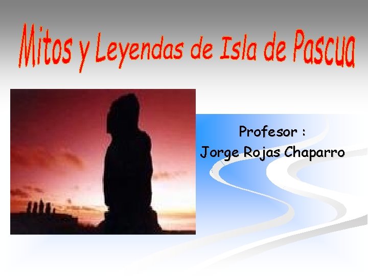 Profesor : Jorge Rojas Chaparro 