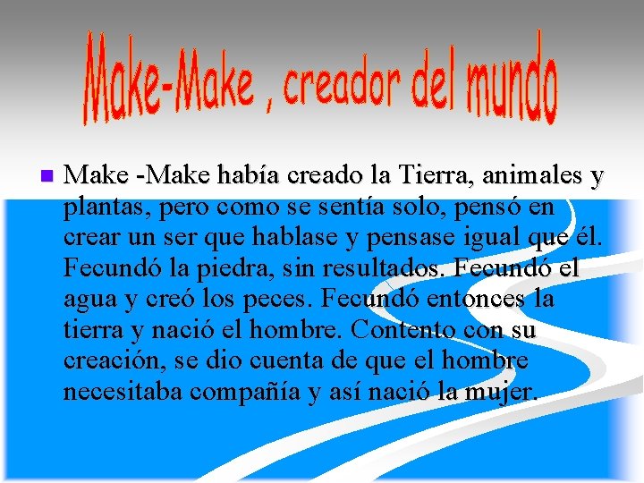 n Make -Make había creado la Tierra, animales y plantas, pero como se sentía