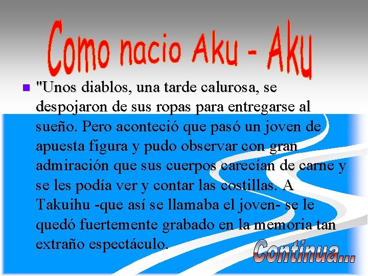n "Unos diablos, una tarde calurosa, se despojaron de sus ropas para entregarse al