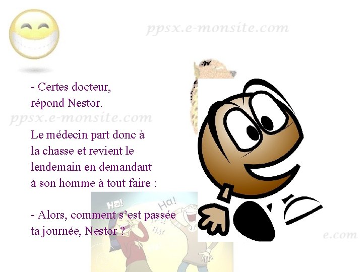 - Certes docteur, répond Nestor. Le médecin part donc à la chasse et revient