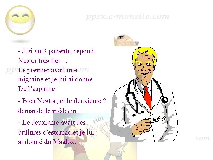 - J’ai vu 3 patients, répond Nestor très fier… Le premier avait une migraine