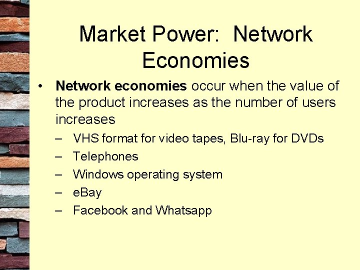 Market Power: Network Economies • Network economies occur when the value of the product
