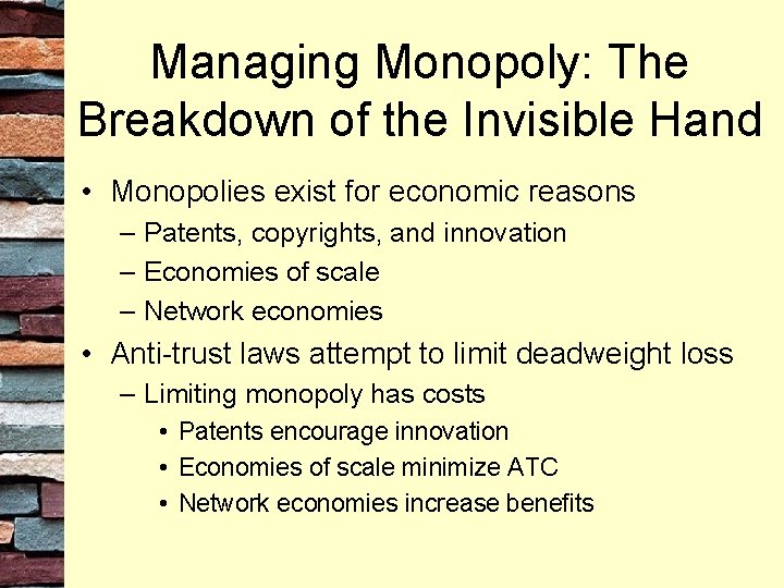 Managing Monopoly: The Breakdown of the Invisible Hand • Monopolies exist for economic reasons